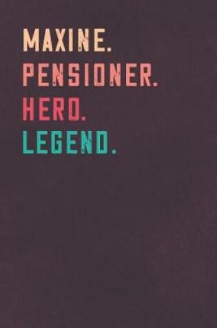 Cover of Maxine. Pensioner. Hero. Legend.