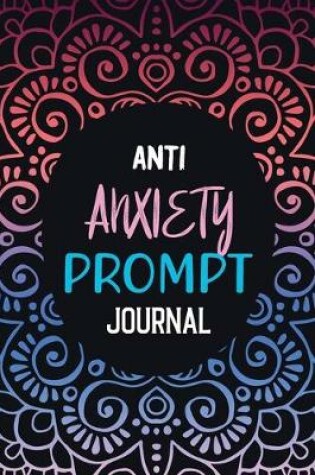 Cover of Anti Anxiety Prompt Journal