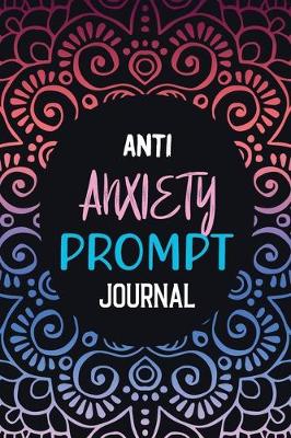 Book cover for Anti Anxiety Prompt Journal