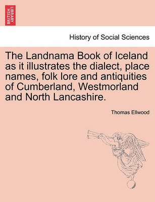 Book cover for The Landnama Book of Iceland as It Illustrates the Dialect, Place Names, Folk Lore and Antiquities of Cumberland, Westmorland and North Lancashire.