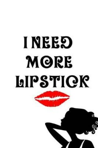 Cover of I Need More Lipstick