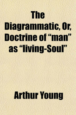 Cover of The Diagrammatic, Or, Doctrine of "Man" as "Living-Soul"