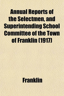 Book cover for Annual Reports of the Selectmen, and Superintending School Committee of the Town of Franklin (1917)