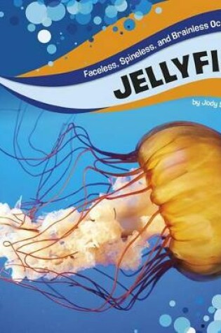 Cover of Jellyfish (Faceless, Spineless, and Brainless Ocean Animals)