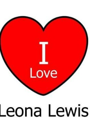 Cover of I Love Leona Lewis