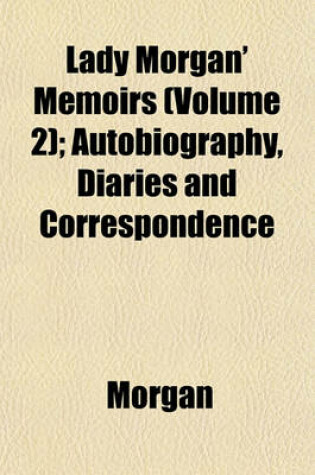 Cover of Lady Morgan' Memoirs (Volume 2); Autobiography, Diaries and Correspondence