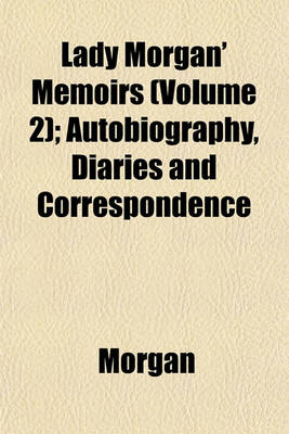 Book cover for Lady Morgan' Memoirs (Volume 2); Autobiography, Diaries and Correspondence