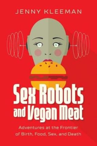 Cover of Sex Robots and Vegan Meat