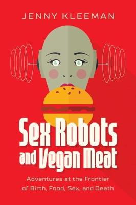 Book cover for Sex Robots and Vegan Meat
