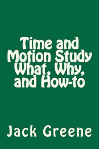 Cover of Time and Motion Study What, Why, and How-to