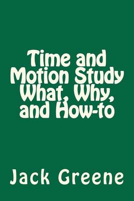 Book cover for Time and Motion Study What, Why, and How-to