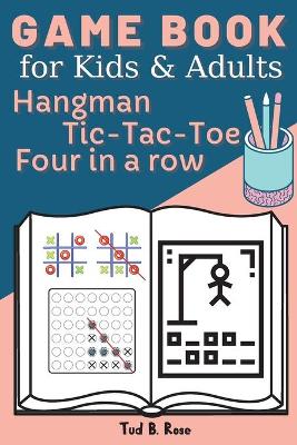 Book cover for GAME BOOK for Kids and Adults Hangman Tic-Tac-Toe Four in a row