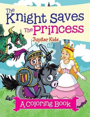 Book cover for The Knight Saves the Princess (A Coloring Book)