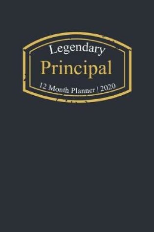 Cover of Legendary Principal, 12 Month Planner 2020