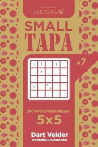 Cover of Sudoku Small Tapa - 200 Hard to Master Puzzles 5x5 (Volume 7)