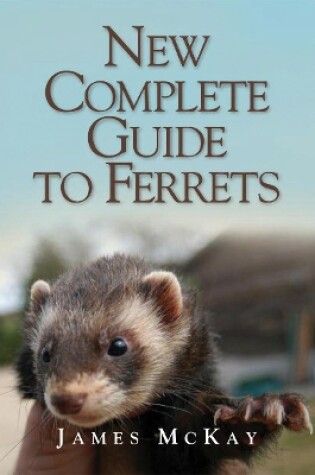 The New Complete Guide to Ferrets