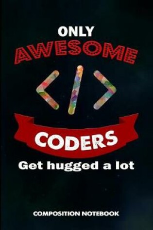 Cover of Only Awesome Coders Get Hugged a Lot