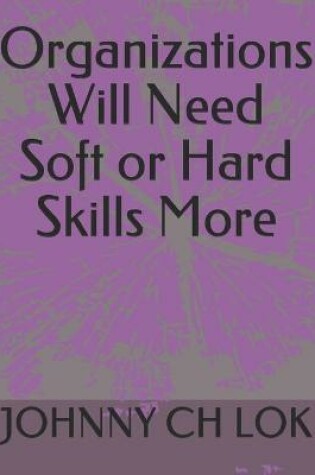 Cover of Organizations Will Need Soft or Hard Skills More