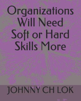 Book cover for Organizations Will Need Soft or Hard Skills More