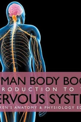 Cover of Human Body Book Introduction to the Nervous System Children's Anatomy & Physiology Edition