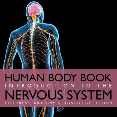 Book cover for Human Body Book Introduction to the Nervous System Children's Anatomy & Physiology Edition