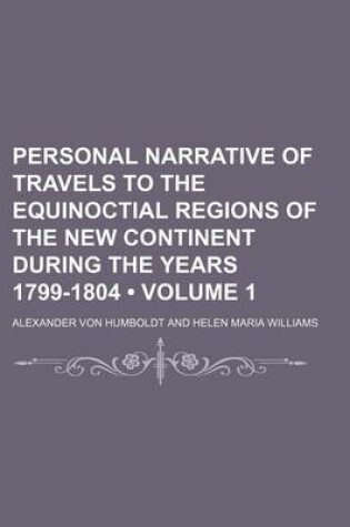 Cover of Personal Narrative of Travels to the Equinoctial Regions of the New Continent During the Years 1799-1804 (Volume 1)