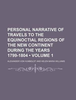 Book cover for Personal Narrative of Travels to the Equinoctial Regions of the New Continent During the Years 1799-1804 (Volume 1)