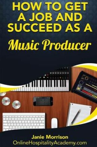Cover of How to Get a Job and Succeed as a Music Producer