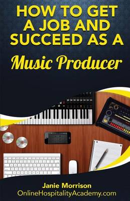 Book cover for How to Get a Job and Succeed as a Music Producer