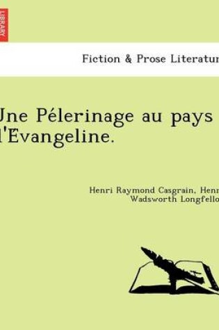 Cover of Une Pe Lerinage Au Pays D'e Vangeline.