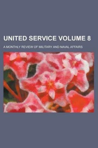 Cover of United Service Volume 8; A Monthly Review of Military and Naval Affairs