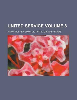 Book cover for United Service Volume 8; A Monthly Review of Military and Naval Affairs