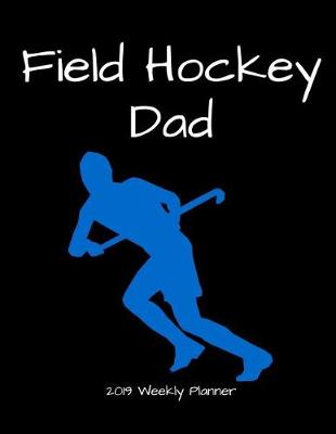 Book cover for Field Hockey Dad 2019 Weekly Planner