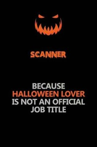 Cover of Scanner Because Halloween Lover Is Not An Official Job Title