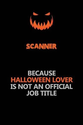 Book cover for Scanner Because Halloween Lover Is Not An Official Job Title