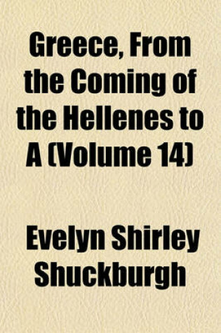 Cover of Greece, from the Coming of the Hellenes to a (Volume 14)