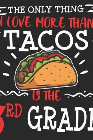 Cover of The Only Thing I Love More Than Tacos Is The 3rd Grade