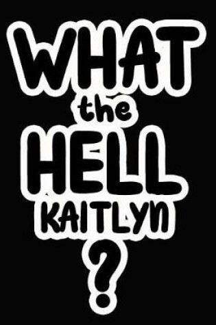 Cover of What the Hell Kaitlyn?