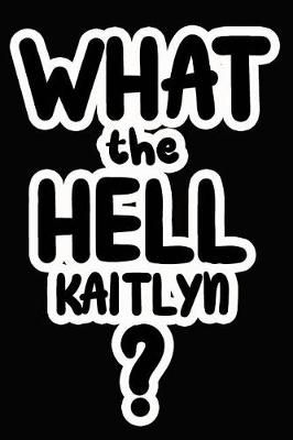 Book cover for What the Hell Kaitlyn?