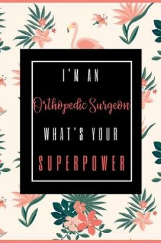 Cover of I'm An ORTHOPEDIC SURGEON, What's Your Superpower?
