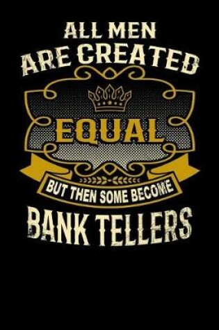 Cover of All Men Are Created Equal But Then Some Become Bank Tellers