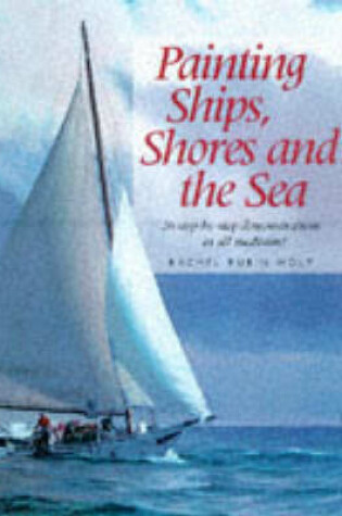 Cover of Painting Ships, Shores and the Sea