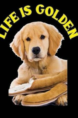 Cover of Life Is Golden - Golden Retriever Puppy Composition Notebook