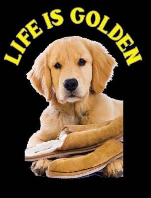 Book cover for Life Is Golden - Golden Retriever Puppy Composition Notebook