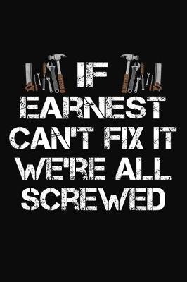 Book cover for If Earnest Can't Fix It We're All Screwed