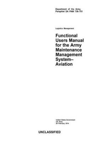 Cover of Department of the Army Pamphlet DA PAM 738-751 Logistics Management Functional Users Manual for the Maintenance Management System - Aviation 28 February 2014