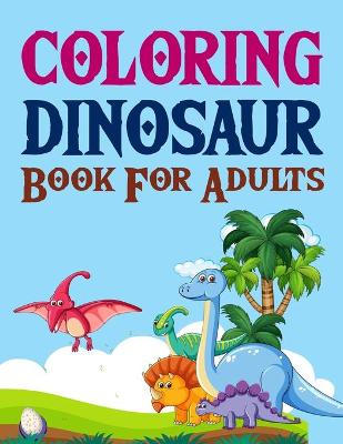 Book cover for Coloring Dinosaur Book For Adults