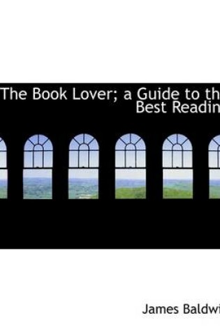 Cover of The Book Lover; A Guide to the Best Reading