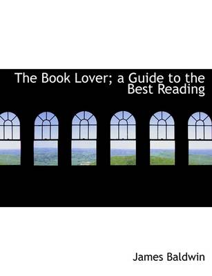 Book cover for The Book Lover; A Guide to the Best Reading