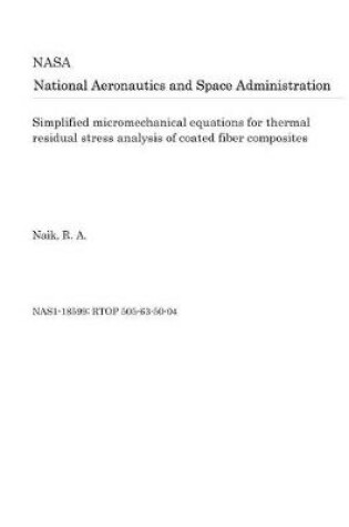 Cover of Simplified Micromechanical Equations for Thermal Residual Stress Analysis of Coated Fiber Composites